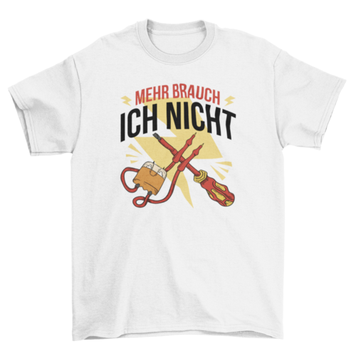 Electrician Tools T-Shirt – "Ich brauche nicht mehr" German Quote