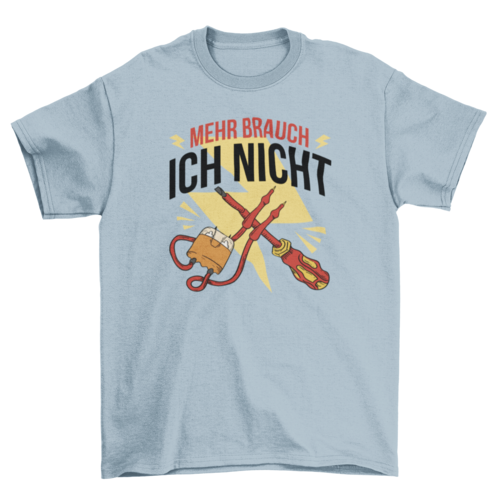Electrician Tools T-Shirt – "Ich brauche nicht mehr" German Quote